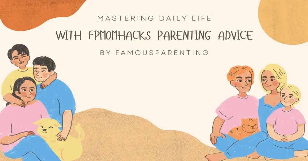 fpmomhacks parenting advice by famousparenting