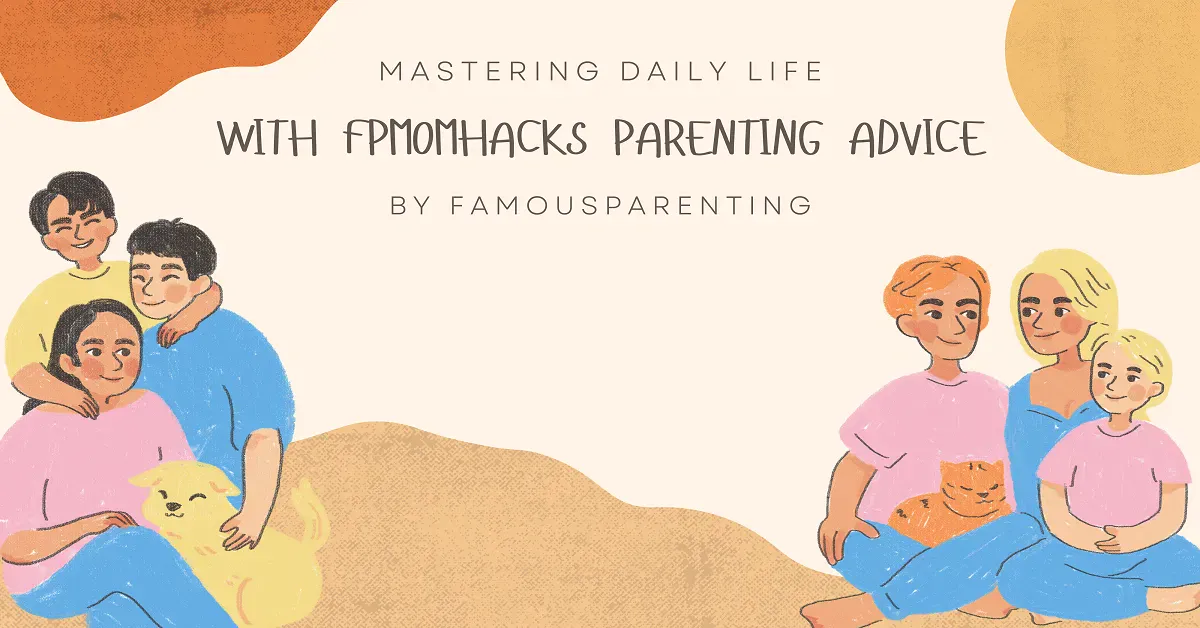fpmomhacks parenting advice by famousparenting